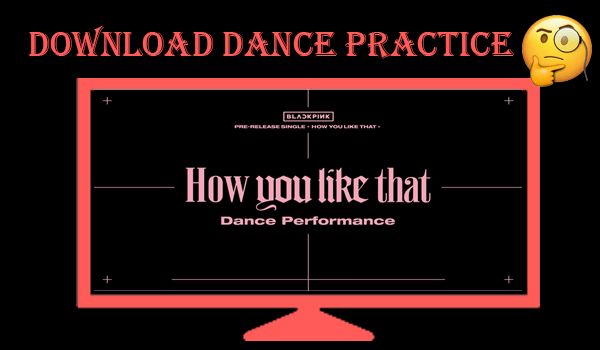 Download BLACKPINK Dance Practice