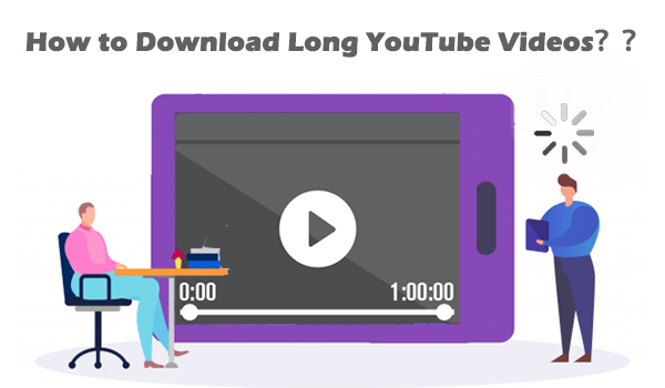 Download YouTube Long Video
